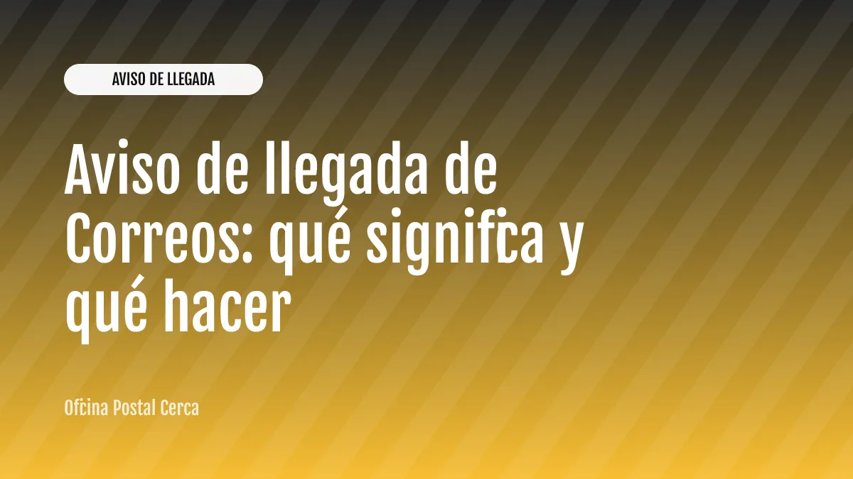 Aviso de llegada de Correos: qué significa y qué hacer