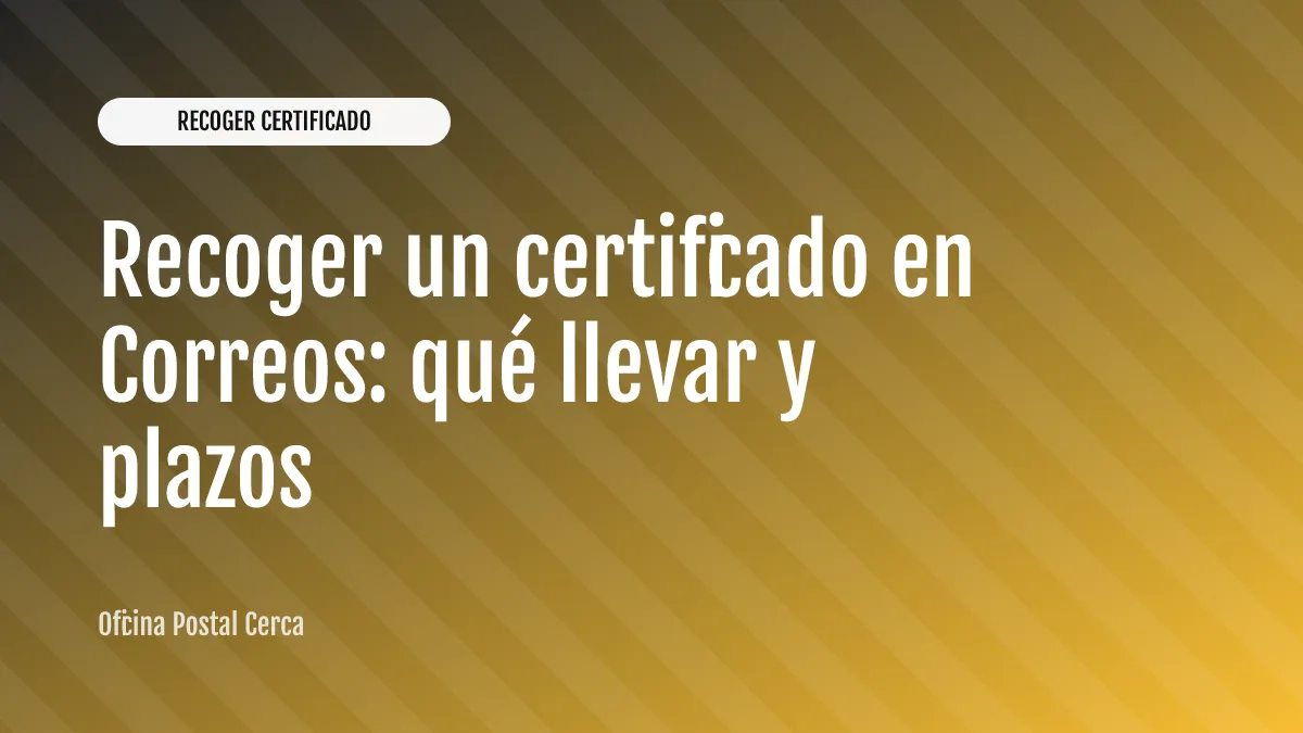 Recoger un certificado en Correos: qué llevar y plazos